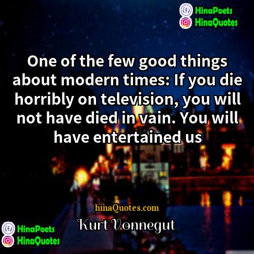 Kurt Vonnegut Quotes | One of the few good things about